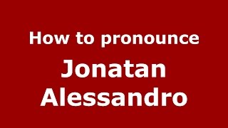 How to pronounce Jonatan Alessandro
