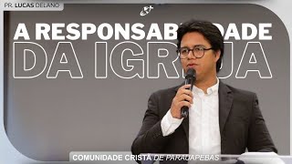 A RESPONSABILIDADE DA IGREJA | Pr. Lucas Delano
