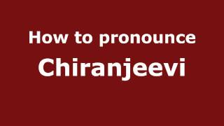 How to pronounce Chiranjeevi