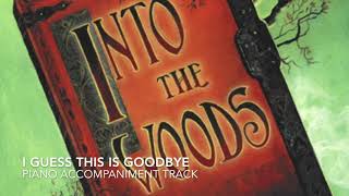 I Guess This Is Goodbye - Into the Woods - Piano Accompaniment/Rehearsal Track