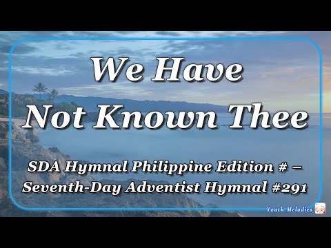 We Have Not Known Thee