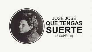 José José - Que Tengas Suerte (A Capella) 🎤✨