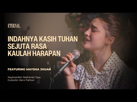 Kaulah Harapan X Indahnya Kasih Tuhan X Sejuta Rasa Cover | Eternal ft. Maysha Jhuan