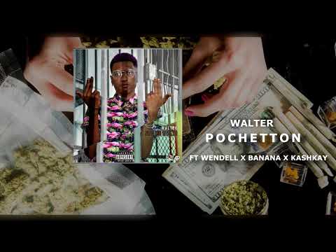Walter - Pochetton Ft Wendell X Kashkay & Banana [Audio Officiel]