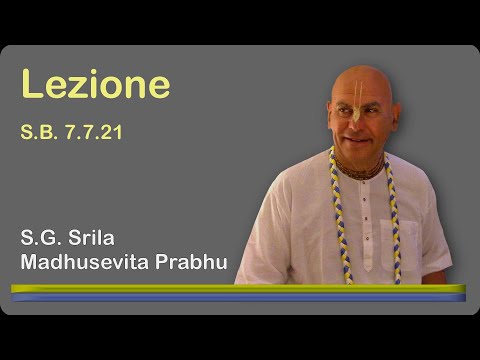 Lezione S.B. 7.7.21 (16/10/2022) - S.G. Madhusevita Prabhu
