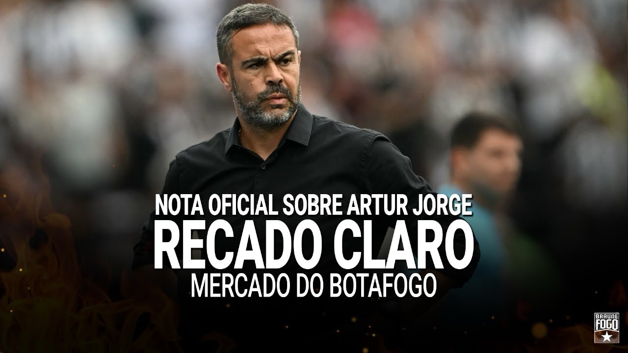NOTA OFICIAL SOBRE ARTUR JORGE: RECADO CLARO | MERCADO DO BOTAFOGO