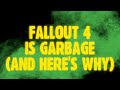 Fallout 4 Is Garbage And Here S Why