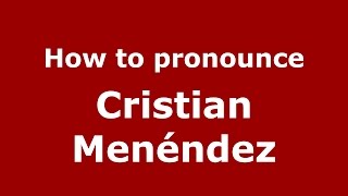 How to pronounce Cristian Menéndez