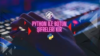Python ile 1 Dakikada Bütün Şifreleri Kır
