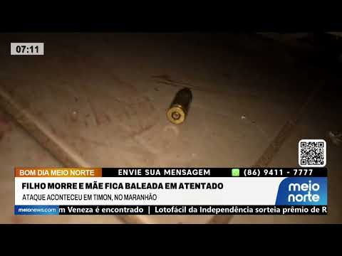 Filho morre e mãe é baleada em atentado em Timon | Bom Dia