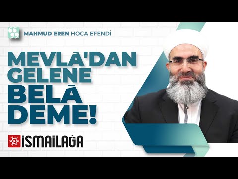 Mevlâ'dan Gelene Bela Deme! – Mahmud Eren Hoca Efendi