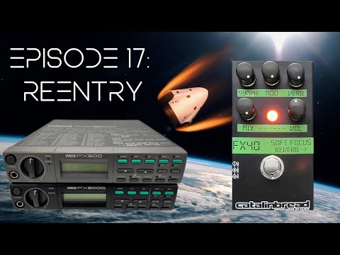 Audio Astronaut Ep. 17 - Reentry (Shoegaze/dreampop with Catalinbread Soft Focus, FX500, and FX500B)