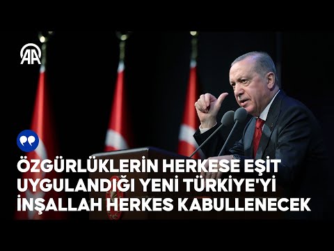 Cumhurbaşkanı Erdoğan: Özgürlüklerin herkese eşit uygulandığı yeni Türkiye'yi herkes kabullenecek