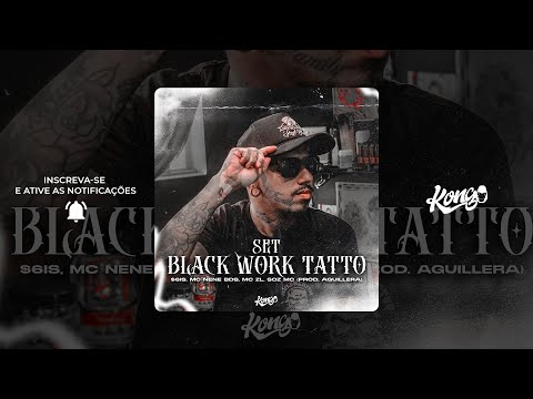 SET BLACK WORK TATTOO - $6IS, MC NENE BDS, MC ZL, SOZ MC (PROD. AGUILLERA)