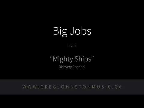 "Mighty Ships: Big Jobs" – Composed by Greg Johnston