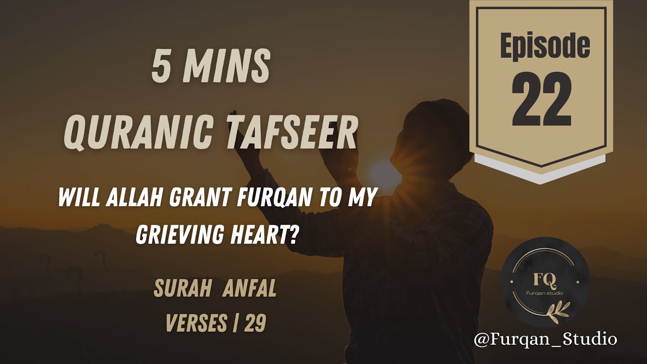Will Allah grant Furqan to my grieving heart? | Episode 22 | 5mins Quran Tafseer