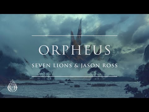 Seven Lions & Jason Ross - Orpheus | Ophelia Records