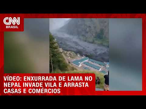 Enxurrada de lama no Nepal invade vila e arrasta casas e comércios | CNN BRASIL