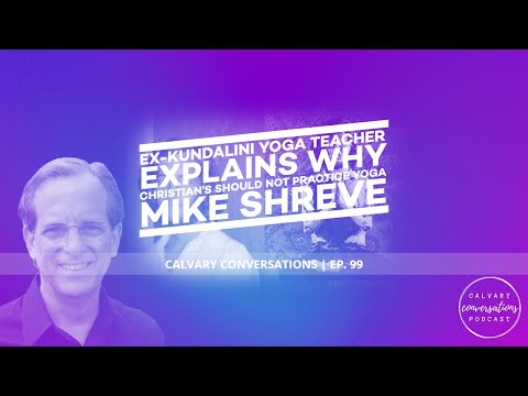 Ex-Kundalini Yoga Teacher Explains Why Christians Should Not Practice Yoga | Mike Shreve | EP. 99