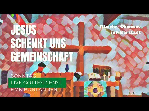 Evangelisch-methodistischer Live-Gottesdienst: "Jesus schenkt uns Gemeinschaft". FILmehr Ökumene