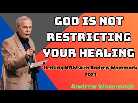 God Is Not Restricting Your Healing - Healing NOW with Andrew Wommack - 2024