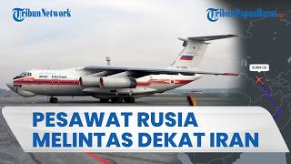 Pesawat Militer Rusia Terpantau Melintas Dekat Teheran di Tengah Konflik Iran dan Amerika Serikat
