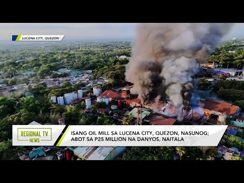 Regional TV News: Isang oil mill sa Lucena City, Quezon, nasunog