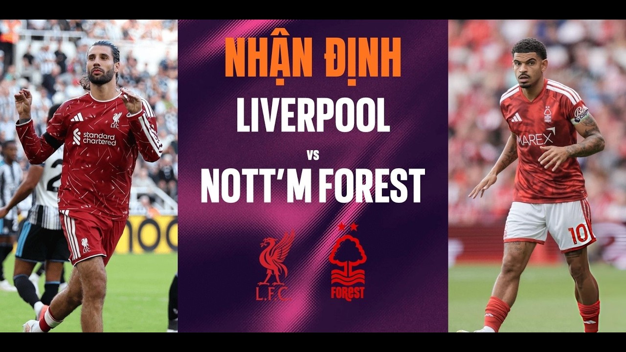 Nhận định Liverpool vs Nottingham (18h30 ngày 29/8): Chủ nhà đòi nợ
