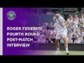 Roger Federer Fourth Round Post-Match Interview | Wimbledon 2021
