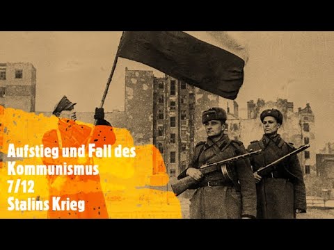 Aufstieg und Fall des Kommunismus 7/12 - Stalins Krieg