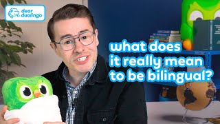 Duolingo Dear Duolingo What does it really mean to be bilingual?