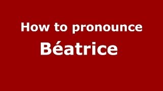 How to pronounce Béatrice 