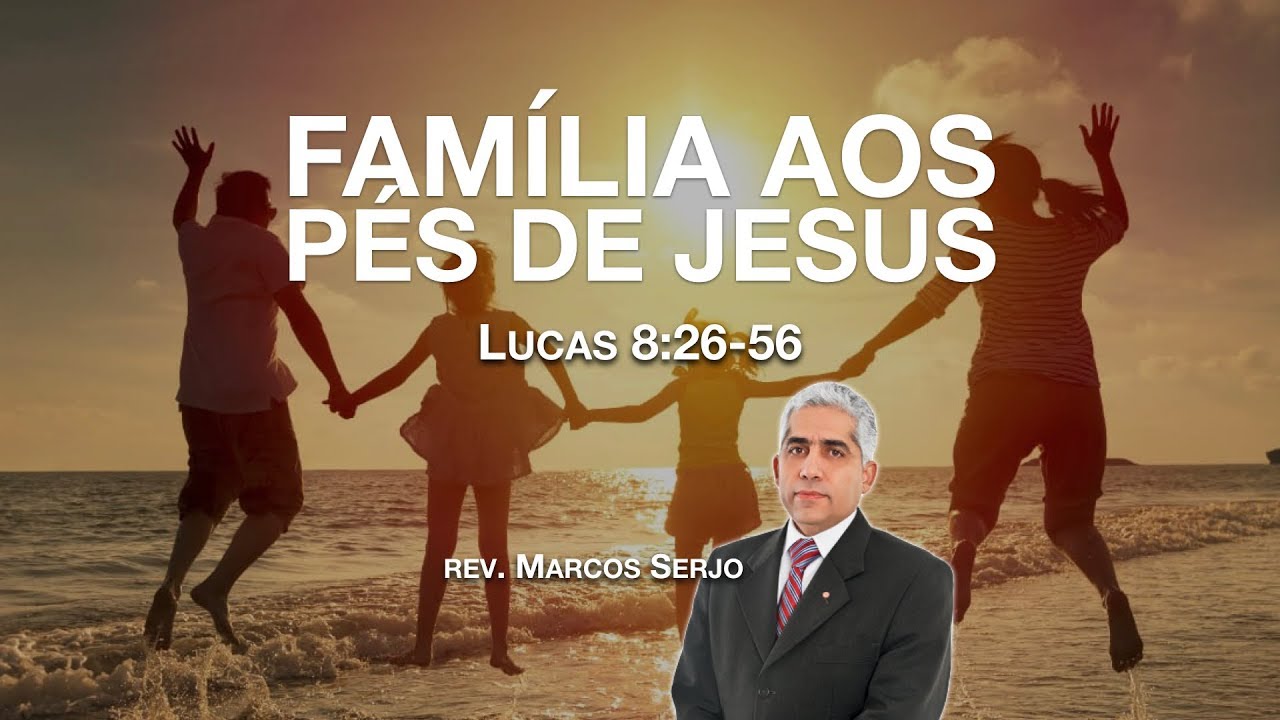 A FAMÍLIA AOS PÉS DE JESUS | rev. Marcos Serjo | IPCuiabá