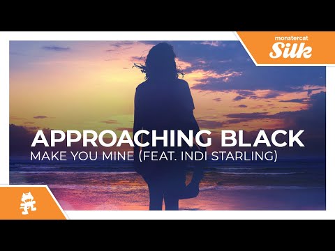 Approaching Black - Make You Mine (feat. Indi Starling) [Monstercat Release]