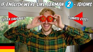 If English Were like German 2! - Funniest German Idioms