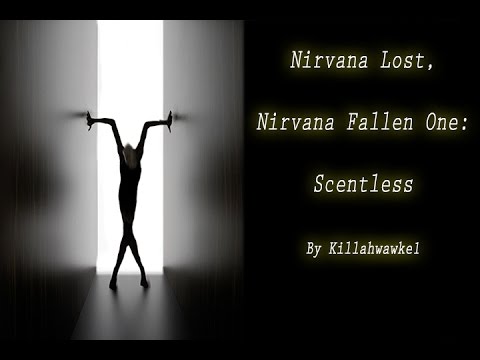 Nirvana Lost, Nirvana Fallen One: Scentless by Killahawke 1 (Nirvana Inspired Creepypasta)