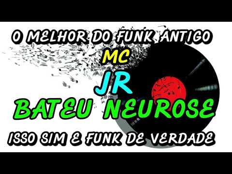 FUNK ANTIGO : MC JR - BATEU NEUROSE