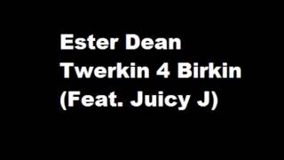Ester Dean -  Twerkin 4 Birkin Feat  Juicy J   (new 2014)
