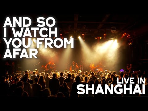 And So I Watch You From Afar - Live in Shanghai