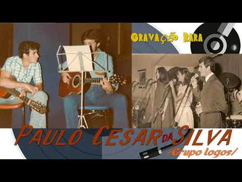Paulo Cesar da Silva (Logos)  -  GRAVAÇÃO RARA