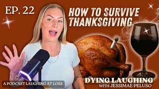 Holiday Survival Guide |Thanksgiving Edition | Dying Laughing with Jessimae Peluso