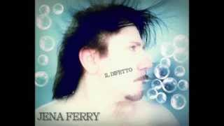 JENA FERRY-IL DIFETTO (DALL'ALBUM VORTICE 2013)