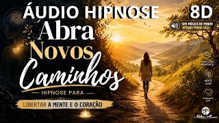 🔴ÁUDIO HIPNOSE 8D🎧 — Abra Novos Caminhos — Hipnose para Libertar a Mente e o Coração. Milton Alencar
