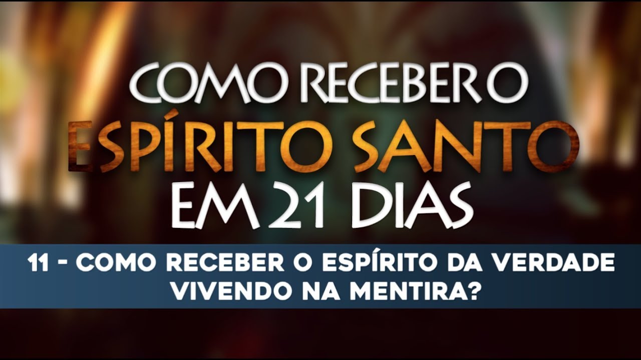 VÍDEO 11/21 – Como receber o Espírito Santo em 21 Dias