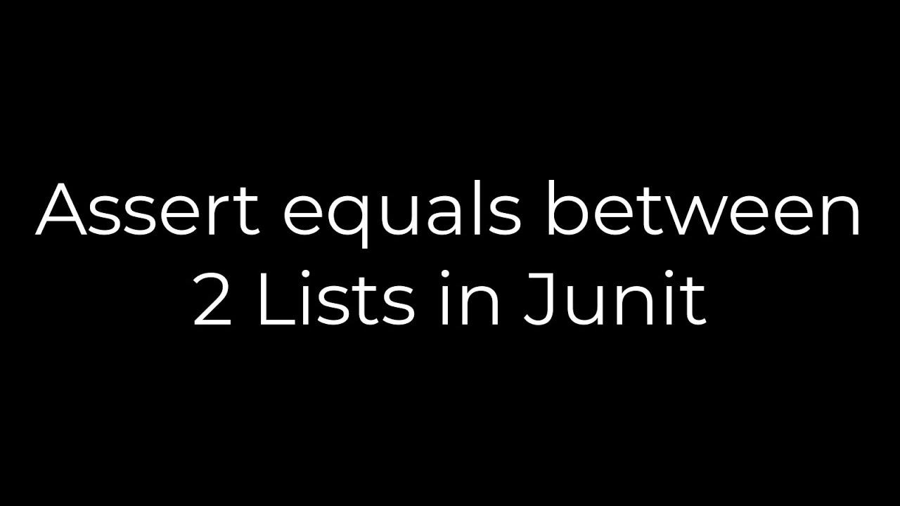 Java :Assert equals between 2 Lists in Junit(5solution)