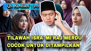 Download lagu Tilawah Merdu Isra' Mi'raj Cocok Untuk Ditampilkan | QS. Al-Isra Ayat 1-5 mp3