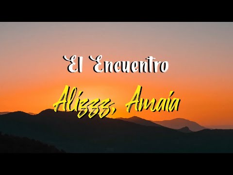 Alizzz, Amaia - El Encuentro (Letra)