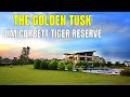 The Golden Tusk Resort Jim Corbett National Park | Luxury Hotel Tour | Uttarakhand Tourism 2021