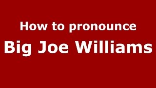 How to pronounce Big Joe Williams