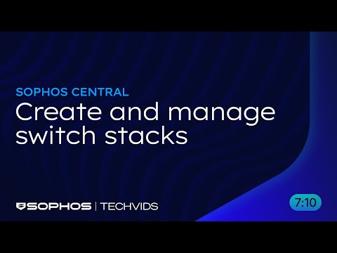 Sophos Central: Create and manage switch stacks
